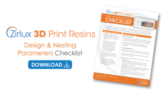 Zirlux 3D Print Resins Design & Nesting Parameters Checklist